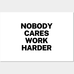 Nobody cares, work harder Posters and Art